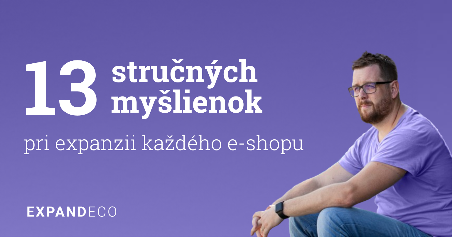 13 stručných myšlienok pri expanzii každého e-shopu