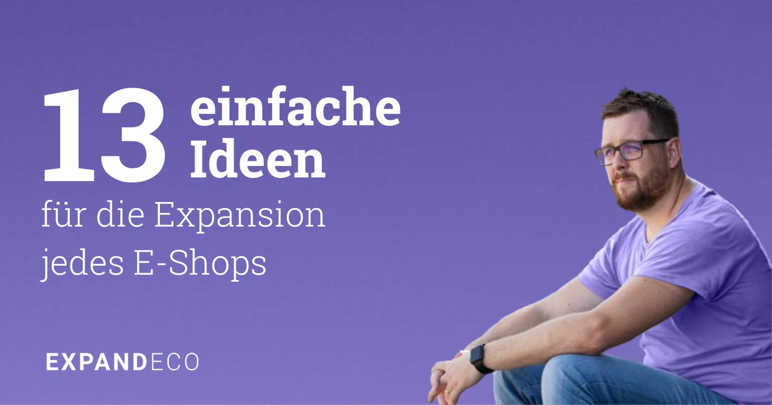 13 einfache Ideen für die Expansion jedes E-Shops